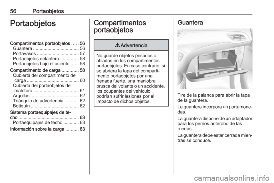 OPEL CORSA E 2019 Manual de Instrucciones (in Spanish) 56PortaobjetosPortaobjetosCompartimentos portaobjetos.....56
Guantera ................................... 56
Portavasos ................................ 57
Portaobjetos delantero ..............58
Port OPEL CORSA E 2019 Manual de Instrucciones (in Spanish) 56PortaobjetosPortaobjetosCompartimentos portaobjetos.....56
Guantera ................................... 56
Portavasos ................................ 57
Portaobjetos delantero ..............58
Port