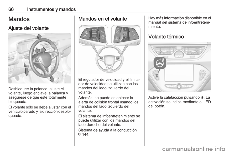 OPEL CORSA E 2019 Manual de Instrucciones (in Spanish) 66Instrumentos y mandosMandos
Ajuste del volante
Desbloquee la palanca, ajuste el
volante, luego enclave la palanca y
asegúrese de que esté totalmente
bloqueada.
El volante sólo se debe ajustar con OPEL CORSA E 2019 Manual de Instrucciones (in Spanish) 66Instrumentos y mandosMandos
Ajuste del volante
Desbloquee la palanca, ajuste el
volante, luego enclave la palanca y
asegúrese de que esté totalmente
bloqueada.
El volante sólo se debe ajustar con