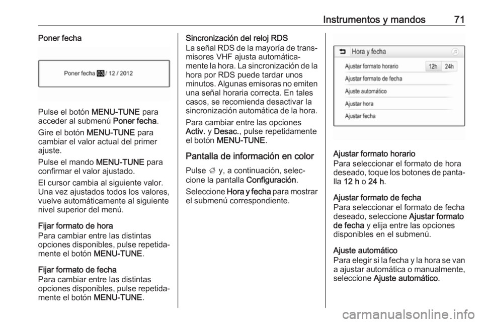 OPEL CORSA E 2019 Manual de Instrucciones (in Spanish) Instrumentos y mandos71Poner fecha
Pulse el botón MENU-TUNE para
acceder al submenú Poner fecha.
Gire el botón MENU-TUNE para
cambiar el valor actual del primer
ajuste.
Pulse el mando MENU-TUNE OPEL CORSA E 2019 Manual de Instrucciones (in Spanish) Instrumentos y mandos71Poner fecha
Pulse el botón MENU-TUNE para
acceder al submenú Poner fecha.
Gire el botón MENU-TUNE para
cambiar el valor actual del primer
ajuste.
Pulse el mando MENU-TUNE