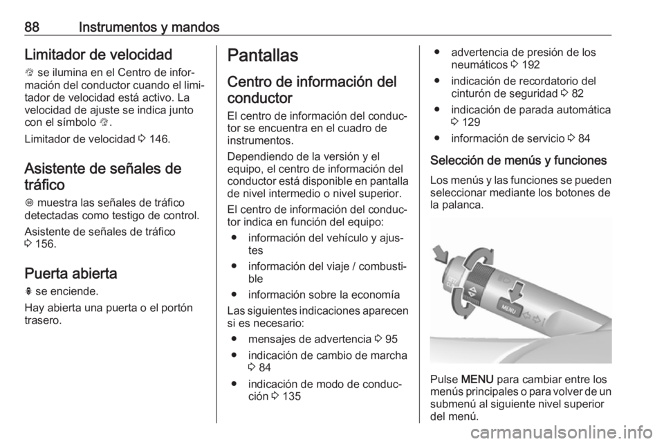 OPEL CORSA E 2019 Manual de Instrucciones (in Spanish) 88Instrumentos y mandosLimitador de velocidad
L se ilumina en el Centro de infor‐
mación del conductor cuando el limi‐
tador de velocidad está activo. La
velocidad de ajuste se indica junto
con OPEL CORSA E 2019 Manual de Instrucciones (in Spanish) 88Instrumentos y mandosLimitador de velocidad
L se ilumina en el Centro de infor‐
mación del conductor cuando el limi‐
tador de velocidad está activo. La
velocidad de ajuste se indica junto
con