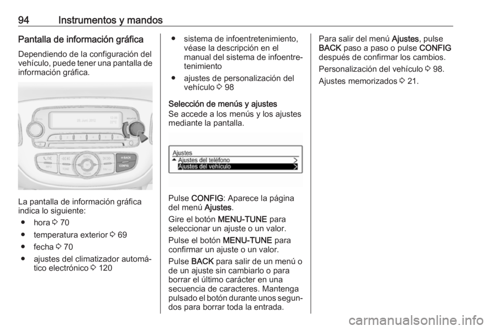 OPEL CORSA E 2019 Manual de Instrucciones (in Spanish) 94Instrumentos y mandosPantalla de información gráfica
Dependiendo de la configuración del
vehículo, puede tener una pantalla de información gráfica.
La pantalla de información gráfica
indica OPEL CORSA E 2019 Manual de Instrucciones (in Spanish) 94Instrumentos y mandosPantalla de información gráfica
Dependiendo de la configuración del
vehículo, puede tener una pantalla de información gráfica.
La pantalla de información gráfica
indica
