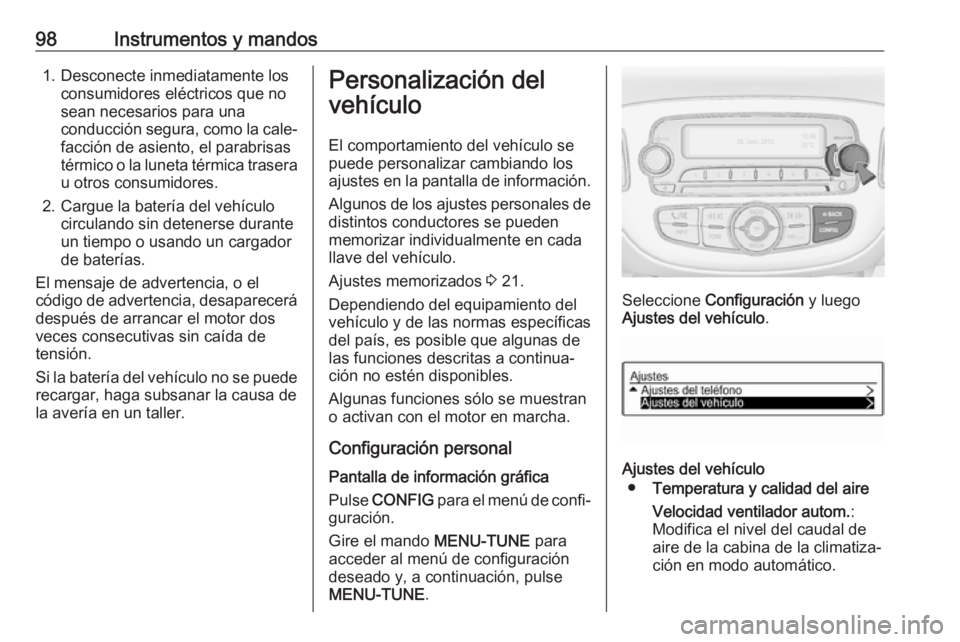 OPEL CORSA E 2019 Manual de Instrucciones (in Spanish) 98Instrumentos y mandos1. Desconecte inmediatamente losconsumidores eléctricos que no
sean necesarios para una conducción segura, como la cale‐ facción de asiento, el parabrisas
térmico o la lun OPEL CORSA E 2019 Manual de Instrucciones (in Spanish) 98Instrumentos y mandos1. Desconecte inmediatamente losconsumidores eléctricos que no
sean necesarios para una conducción segura, como la cale‐ facción de asiento, el parabrisas
térmico o la lun