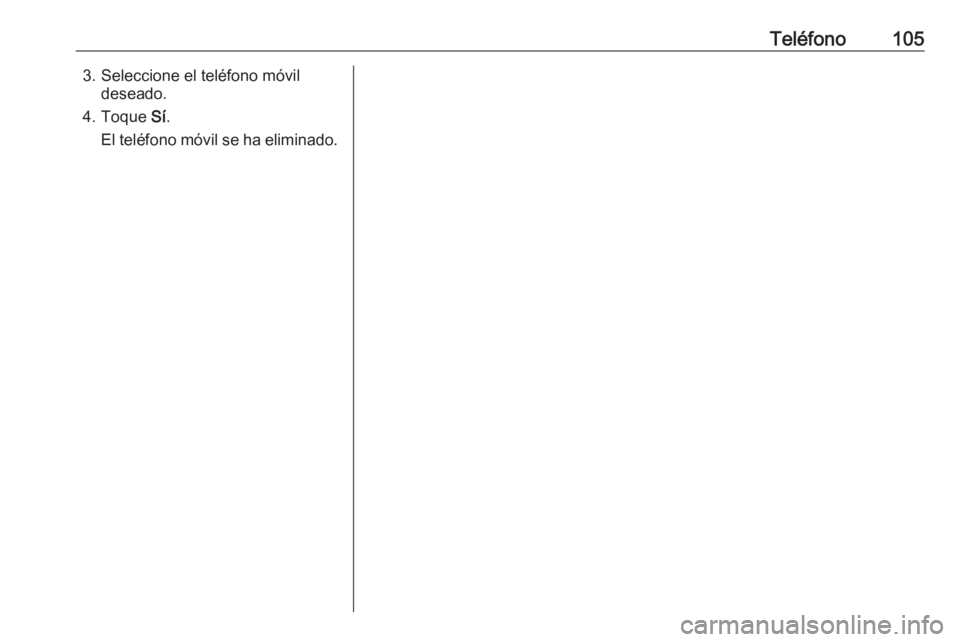OPEL CORSA F 2020  Manual de infoentretenimiento (in Spanish) Teléfono1053. Seleccione el teléfono móvildeseado.
4. Toque  Sí.
El teléfono móvil se ha eliminado. 
