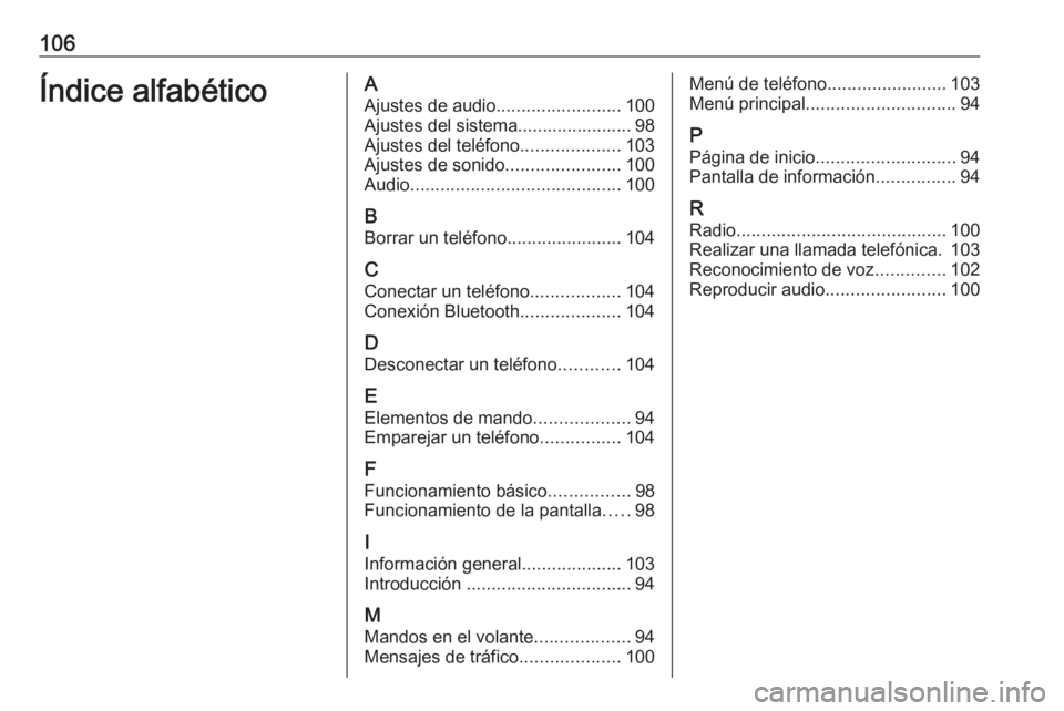 OPEL CORSA F 2020  Manual de infoentretenimiento (in Spanish) 106Índice alfabéticoAAjustes de audio .........................100
Ajustes del sistema....................... 98
Ajustes del teléfono ....................103
Ajustes de sonido .....................