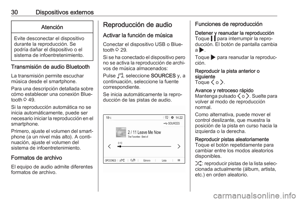 OPEL CORSA F 2020  Manual de infoentretenimiento (in Spanish) 30Dispositivos externosAtención
Evite desconectar el dispositivo
durante la reproducción. Se
podría dañar el dispositivo o el
sistema de infoentretenimiento.
Transmisión de audio Bluetooth
La tra