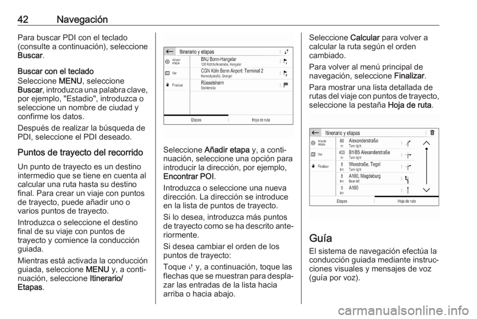 OPEL CORSA F 2020 Manual de infoentretenimiento (in Spanish) 42NavegaciónPara buscar PDI con el teclado
(consulte a continuación), seleccione
Buscar .
Buscar con el teclado
Seleccione MENU, seleccione
Buscar , introduzca una palabra clave,
por ejemplo, " OPEL CORSA F 2020 Manual de infoentretenimiento (in Spanish) 42NavegaciónPara buscar PDI con el teclado
(consulte a continuación), seleccione
Buscar .
Buscar con el teclado
Seleccione MENU, seleccione
Buscar , introduzca una palabra clave,
por ejemplo, "