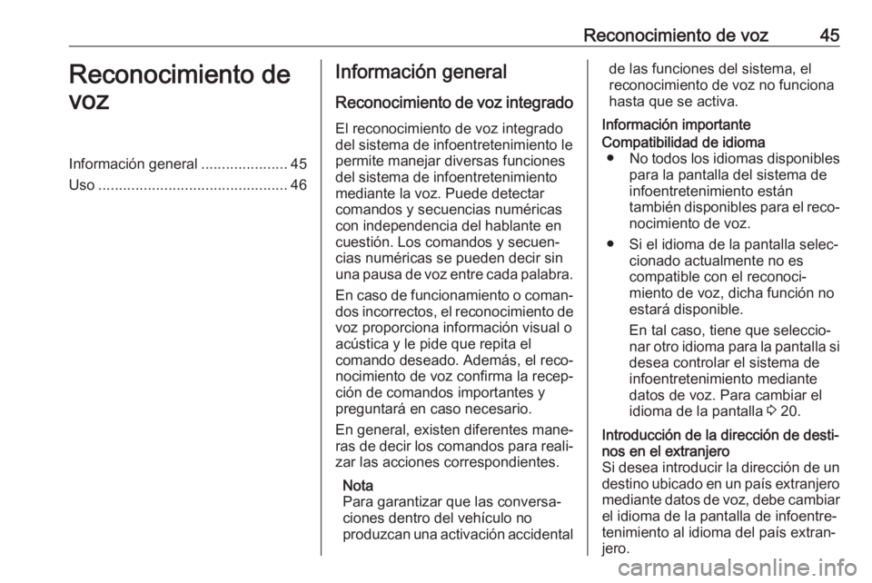 OPEL CORSA F 2020  Manual de infoentretenimiento (in Spanish) Reconocimiento de voz45Reconocimiento de
vozInformación general .....................45
Uso .............................................. 46Información general
Reconocimiento de voz integrado
El re
