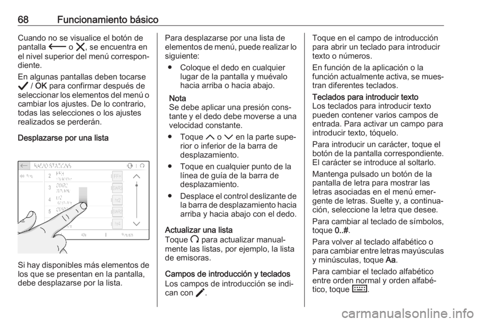 OPEL CORSA F 2020 Manual de infoentretenimiento (in Spanish) 68Funcionamiento básicoCuando no se visualice el botón de
pantalla 3 o & , se encuentra en
el nivel superior del menú correspon‐ diente.
En algunas pantallas deben tocarse
A / OK para confirma OPEL CORSA F 2020 Manual de infoentretenimiento (in Spanish) 68Funcionamiento básicoCuando no se visualice el botón de
pantalla 3 o & , se encuentra en
el nivel superior del menú correspon‐ diente.
En algunas pantallas deben tocarse
A / OK para confirma