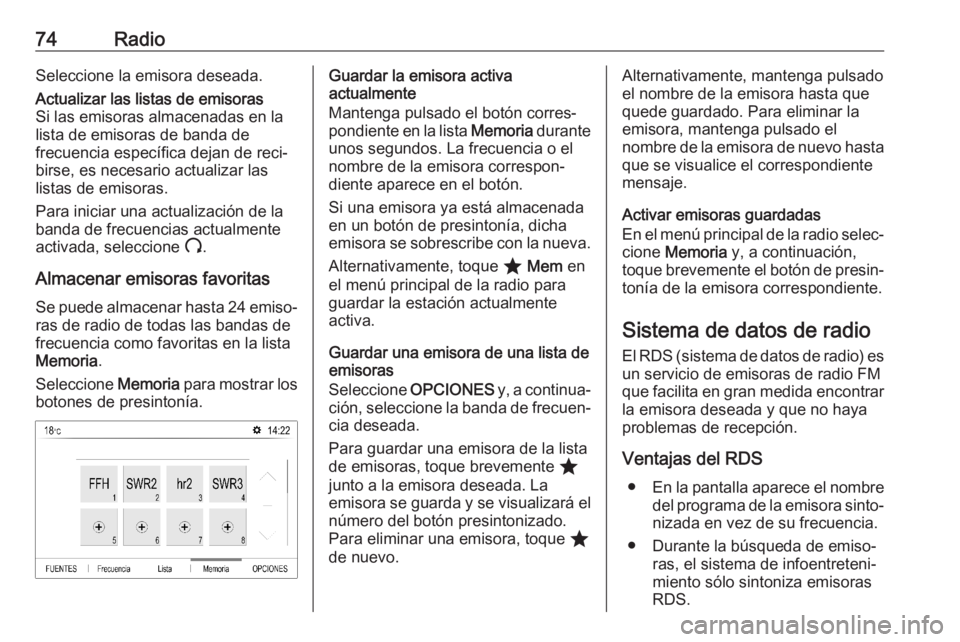 OPEL CORSA F 2020 Manual de infoentretenimiento (in Spanish) 74RadioSeleccione la emisora deseada.Actualizar las listas de emisoras
Si las emisoras almacenadas en la
lista de emisoras de banda de
frecuencia específica dejan de reci‐ birse, es necesario actua OPEL CORSA F 2020 Manual de infoentretenimiento (in Spanish) 74RadioSeleccione la emisora deseada.Actualizar las listas de emisoras
Si las emisoras almacenadas en la
lista de emisoras de banda de
frecuencia específica dejan de reci‐ birse, es necesario actua
