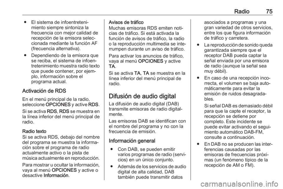 OPEL CORSA F 2020 Manual de infoentretenimiento (in Spanish) Radio75● El sistema de infoentreteni‐miento siempre sintoniza la
frecuencia con mejor calidad de
recepción de la emisora selec‐ cionada mediante la función AF
(frecuencia alternativa).
● Dep OPEL CORSA F 2020 Manual de infoentretenimiento (in Spanish) Radio75● El sistema de infoentreteni‐miento siempre sintoniza la
frecuencia con mejor calidad de
recepción de la emisora selec‐ cionada mediante la función AF
(frecuencia alternativa).
● Dep
