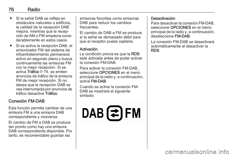OPEL CORSA F 2020 Manual de infoentretenimiento (in Spanish) 76Radio● Si la señal DAB se refleja enobstáculos naturales o edificios,
la calidad de la recepción DAB mejora, mientras que la recep‐
ción de AM o FM empeora consi‐ derablemente en estos cas OPEL CORSA F 2020 Manual de infoentretenimiento (in Spanish) 76Radio● Si la señal DAB se refleja enobstáculos naturales o edificios,
la calidad de la recepción DAB mejora, mientras que la recep‐
ción de AM o FM empeora consi‐ derablemente en estos cas