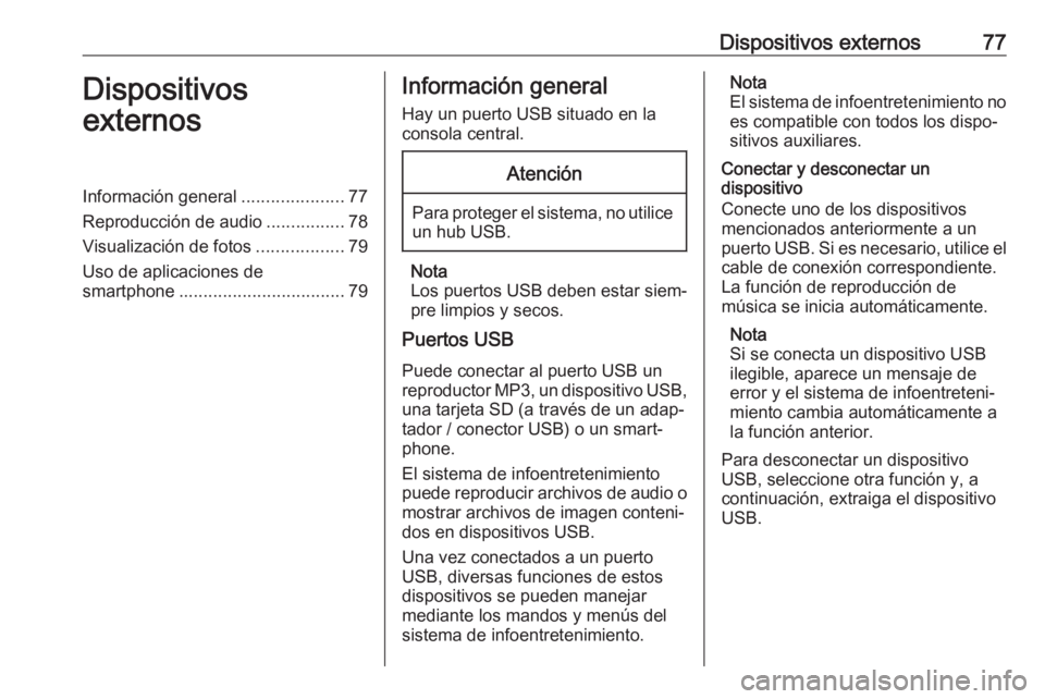 OPEL CORSA F 2020  Manual de infoentretenimiento (in Spanish) Dispositivos externos77Dispositivos
externosInformación general .....................77
Reproducción de audio ................78
Visualización de fotos ..................79
Uso de aplicaciones de s