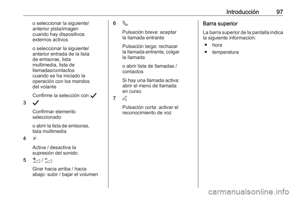 OPEL CORSA F 2020 Manual de infoentretenimiento (in Spanish) Introducción97o seleccionar la siguiente/
anterior pista/imagen
cuando hay dispositivos
externos activos
o seleccionar la siguiente/
anterior entrada de la lista
de emisoras, lista
multimedia, lista OPEL CORSA F 2020 Manual de infoentretenimiento (in Spanish) Introducción97o seleccionar la siguiente/
anterior pista/imagen
cuando hay dispositivos
externos activos
o seleccionar la siguiente/
anterior entrada de la lista
de emisoras, lista
multimedia, lista