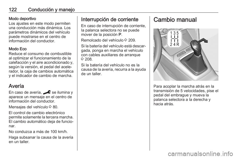 OPEL CORSA F 2020 Manual de Instrucciones (in Spanish) 122Conducción y manejoModo deportivo
Los ajustes en este modo permiten
una conducción más dinámica. Los
parámetros dinámicos del vehículo
puede mostrarse en el centro de
información del conduc OPEL CORSA F 2020 Manual de Instrucciones (in Spanish) 122Conducción y manejoModo deportivo
Los ajustes en este modo permiten
una conducción más dinámica. Los
parámetros dinámicos del vehículo
puede mostrarse en el centro de
información del conduc