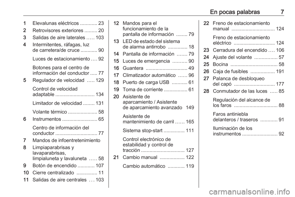 OPEL CORSA F 2020  Manual de Instrucciones (in Spanish) En pocas palabras71Elevalunas eléctricos ............23
2 Retrovisores exteriores .........20
3 Salidas de aire laterales .....103
4 Intermitentes, ráfagas, luz
de carretera/de cruce ............90
