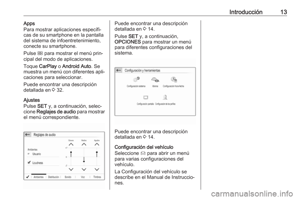 OPEL CROSSLAND X 2017.75  Manual de infoentretenimiento (in Spanish) Introducción13Apps
Para mostrar aplicaciones específi‐
cas de su smartphone en la pantalla del sistema de infoentretenimiento,
conecte su smartphone.
Pulse  Ì para mostrar el menú prin‐
cipal 