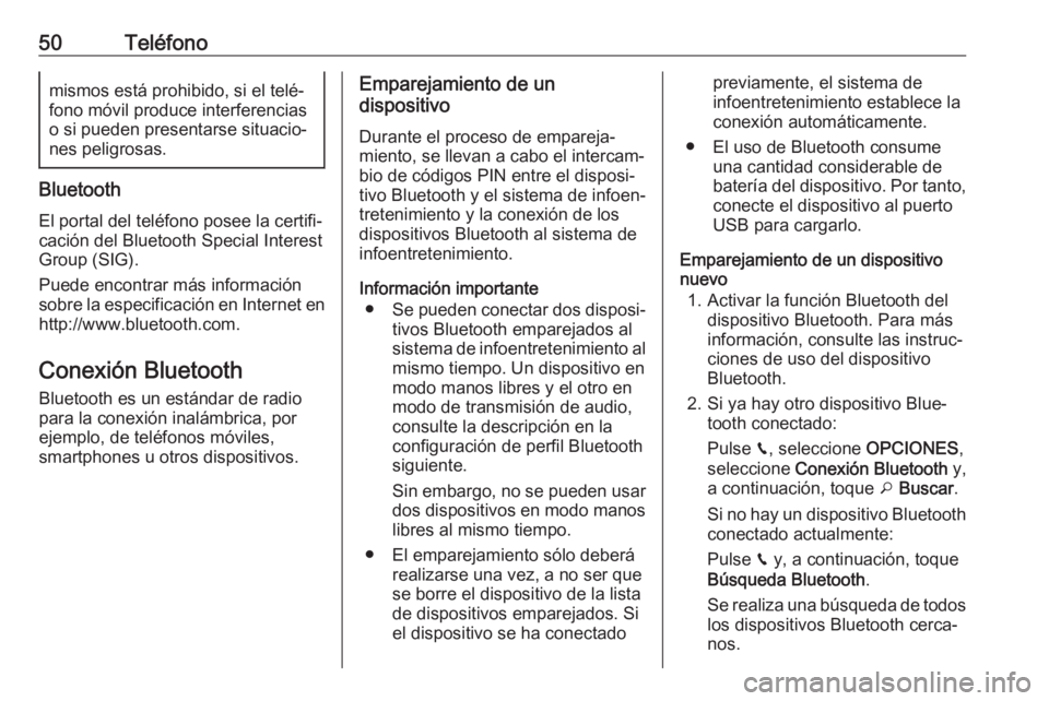 OPEL CROSSLAND X 2017.75  Manual de infoentretenimiento (in Spanish) 50Teléfonomismos está prohibido, si el telé‐
fono móvil produce interferencias
o si pueden presentarse situacio‐ nes peligrosas.
Bluetooth
El portal del teléfono posee la certifi‐
cación d