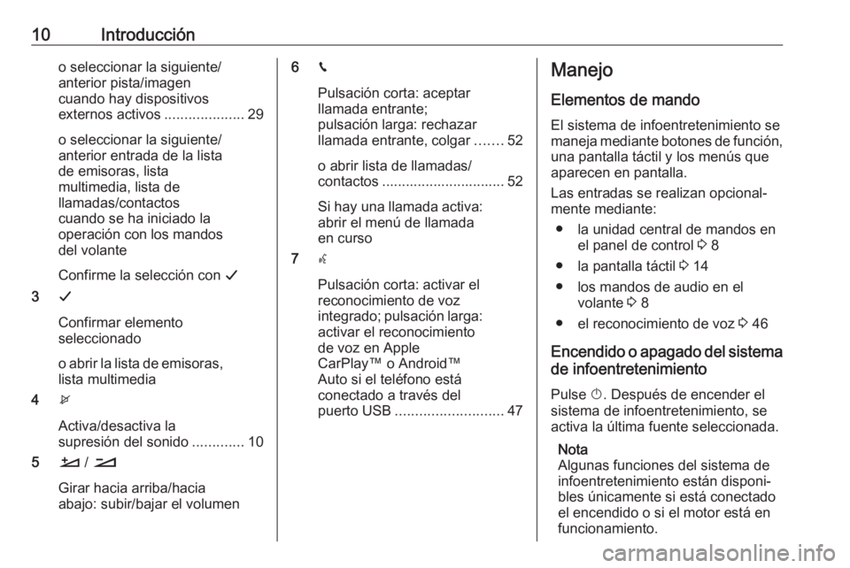 OPEL CROSSLAND X 2017.75 Manual de infoentretenimiento (in Spanish) 10Introduccióno seleccionar la siguiente/
anterior pista/imagen
cuando hay dispositivos
externos activos ....................29
o seleccionar la siguiente/
anterior entrada de la lista
de emisoras, l OPEL CROSSLAND X 2017.75 Manual de infoentretenimiento (in Spanish) 10Introduccióno seleccionar la siguiente/
anterior pista/imagen
cuando hay dispositivos
externos activos ....................29
o seleccionar la siguiente/
anterior entrada de la lista
de emisoras, l