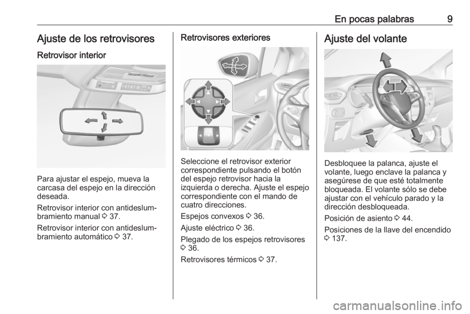 OPEL CROSSLAND X 2017.75  Manual de Instrucciones (in Spanish) En pocas palabras9Ajuste de los retrovisoresRetrovisor interior
Para ajustar el espejo, mueva la
carcasa del espejo en la dirección
deseada.
Retrovisor interior con antideslum‐
bramiento manual  3 