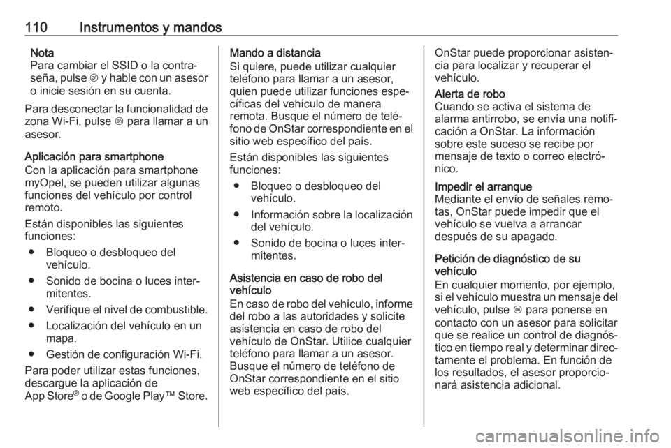 OPEL CROSSLAND X 2017.75 Manual de Instrucciones (in Spanish) 110Instrumentos y mandosNota
Para cambiar el SSID o la contra‐
seña, pulse Z y hable con un asesor
o inicie sesión en su cuenta.
Para desconectar la funcionalidad de zona Wi-Fi, pulse Z para lla OPEL CROSSLAND X 2017.75 Manual de Instrucciones (in Spanish) 110Instrumentos y mandosNota
Para cambiar el SSID o la contra‐
seña, pulse Z y hable con un asesor
o inicie sesión en su cuenta.
Para desconectar la funcionalidad de zona Wi-Fi, pulse Z para lla