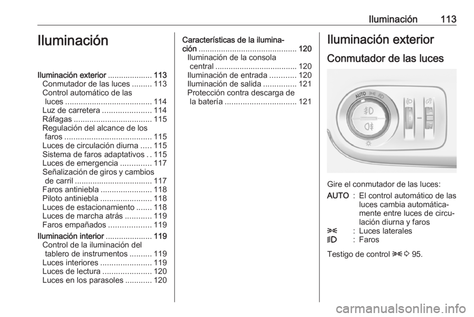 OPEL CROSSLAND X 2017.75 Manual de Instrucciones (in Spanish) Iluminación113IluminaciónIluminación exterior....................113
Conmutador de las luces .........113
Control automático de las luces ....................................... 114
Luz de carrete OPEL CROSSLAND X 2017.75 Manual de Instrucciones (in Spanish) Iluminación113IluminaciónIluminación exterior....................113
Conmutador de las luces .........113
Control automático de las luces ....................................... 114
Luz de carrete