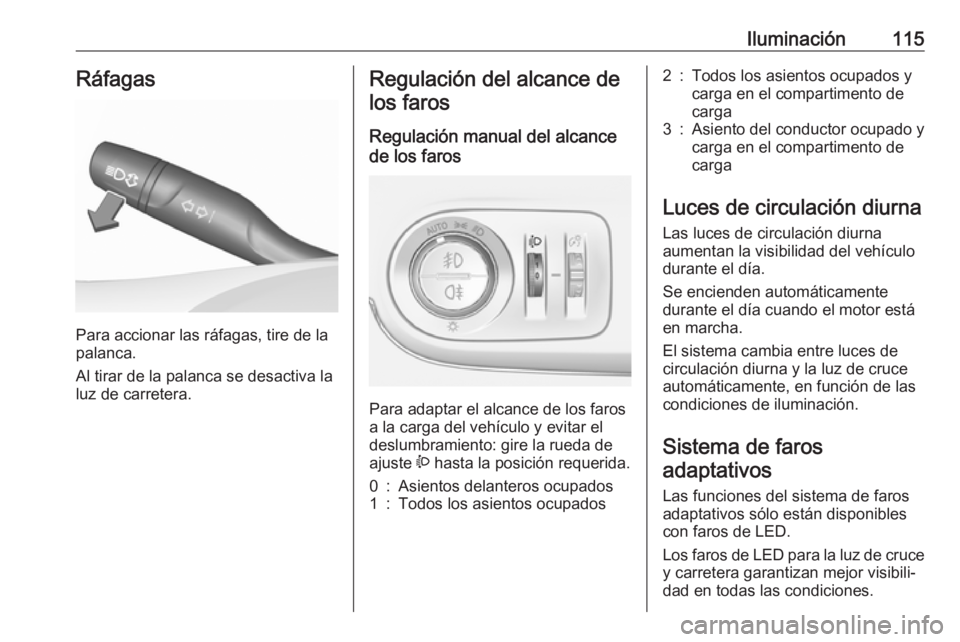 OPEL CROSSLAND X 2017.75 Manual de Instrucciones (in Spanish) Iluminación115Ráfagas
Para accionar las ráfagas, tire de la
palanca.
Al tirar de la palanca se desactiva la luz de carretera.
Regulación del alcance de
los faros
Regulación manual del alcance
de OPEL CROSSLAND X 2017.75 Manual de Instrucciones (in Spanish) Iluminación115Ráfagas
Para accionar las ráfagas, tire de la
palanca.
Al tirar de la palanca se desactiva la luz de carretera.
Regulación del alcance de
los faros
Regulación manual del alcance
de