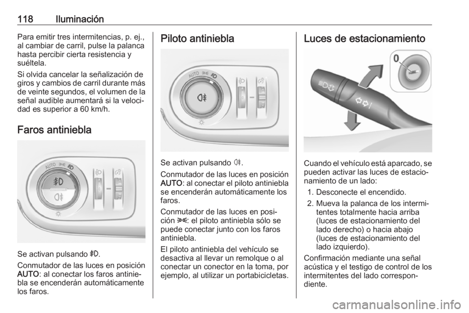 OPEL CROSSLAND X 2017.75 Manual de Instrucciones (in Spanish) 118IluminaciónPara emitir tres intermitencias, p. ej.,
al cambiar de carril, pulse la palanca
hasta percibir cierta resistencia y
suéltela.
Si olvida cancelar la señalización de
giros y cambios de OPEL CROSSLAND X 2017.75 Manual de Instrucciones (in Spanish) 118IluminaciónPara emitir tres intermitencias, p. ej.,
al cambiar de carril, pulse la palanca
hasta percibir cierta resistencia y
suéltela.
Si olvida cancelar la señalización de
giros y cambios de