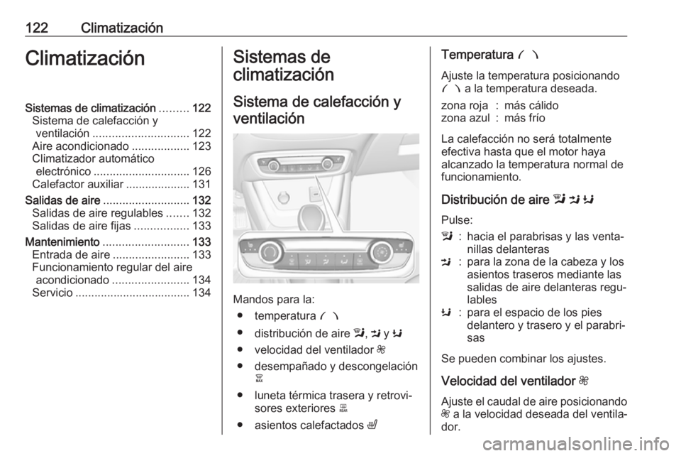 OPEL CROSSLAND X 2017.75 Manual de Instrucciones (in Spanish) 122ClimatizaciónClimatizaciónSistemas de climatización.........122
Sistema de calefacción y ventilación .............................. 122
Aire acondicionado ..................123
Climatizador au OPEL CROSSLAND X 2017.75 Manual de Instrucciones (in Spanish) 122ClimatizaciónClimatizaciónSistemas de climatización.........122
Sistema de calefacción y ventilación .............................. 122
Aire acondicionado ..................123
Climatizador au