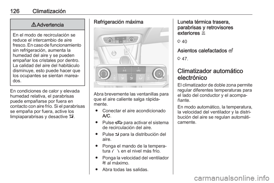 OPEL CROSSLAND X 2017.75 Manual de Instrucciones (in Spanish) 126Climatización9Advertencia
En el modo de recirculación se
reduce el intercambio de aire
fresco. En caso de funcionamiento sin refrigeración, aumenta la
humedad del aire y se pueden
empañar los c OPEL CROSSLAND X 2017.75 Manual de Instrucciones (in Spanish) 126Climatización9Advertencia
En el modo de recirculación se
reduce el intercambio de aire
fresco. En caso de funcionamiento sin refrigeración, aumenta la
humedad del aire y se pueden
empañar los c