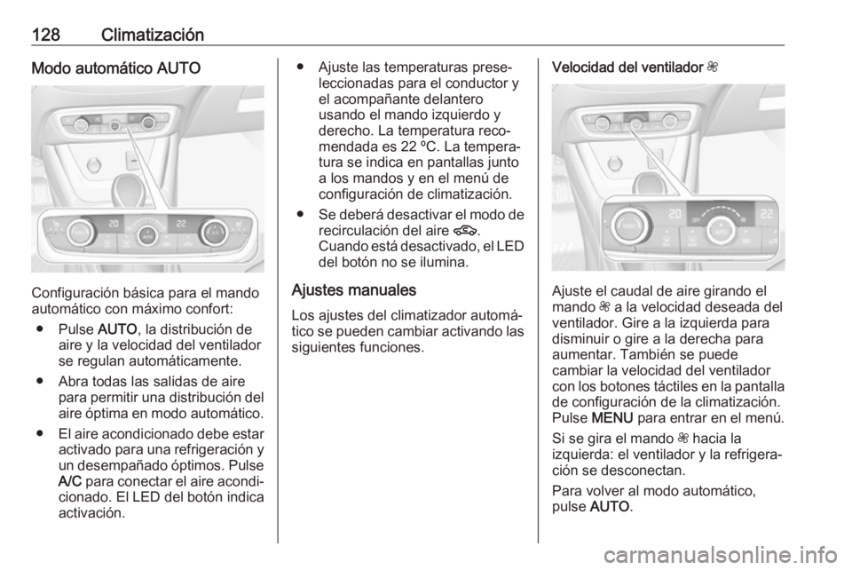 OPEL CROSSLAND X 2017.75 Manual de Instrucciones (in Spanish) 128ClimatizaciónModo automático AUTO
Configuración básica para el mando
automático con máximo confort:
● Pulse AUTO, la distribución de
aire y la velocidad del ventilador
se regulan automát OPEL CROSSLAND X 2017.75 Manual de Instrucciones (in Spanish) 128ClimatizaciónModo automático AUTO
Configuración básica para el mando
automático con máximo confort:
● Pulse AUTO, la distribución de
aire y la velocidad del ventilador
se regulan automát
