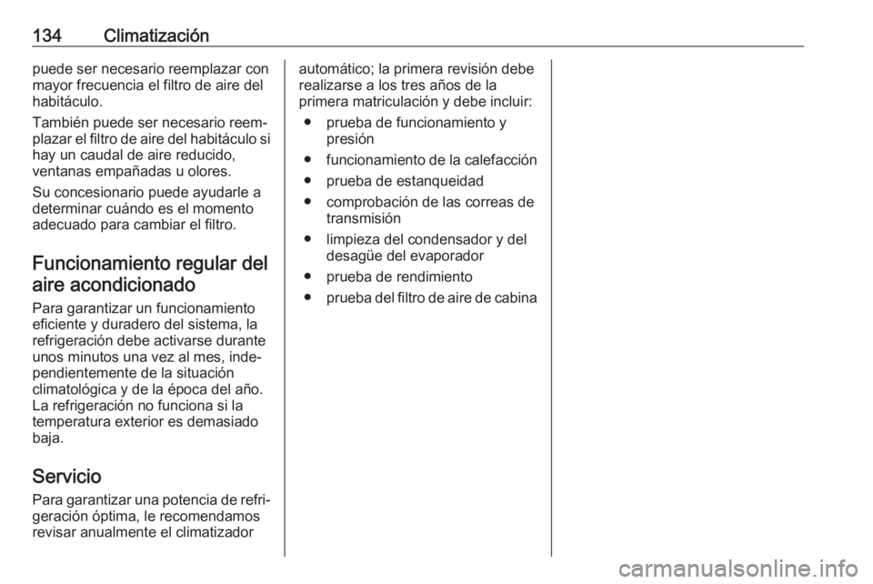 OPEL CROSSLAND X 2017.75 Manual de Instrucciones (in Spanish) 134Climatizaciónpuede ser necesario reemplazar con
mayor frecuencia el filtro de aire del
habitáculo.
También puede ser necesario reem‐
plazar el filtro de aire del habitáculo si
hay un caudal d OPEL CROSSLAND X 2017.75 Manual de Instrucciones (in Spanish) 134Climatizaciónpuede ser necesario reemplazar con
mayor frecuencia el filtro de aire del
habitáculo.
También puede ser necesario reem‐
plazar el filtro de aire del habitáculo si
hay un caudal d