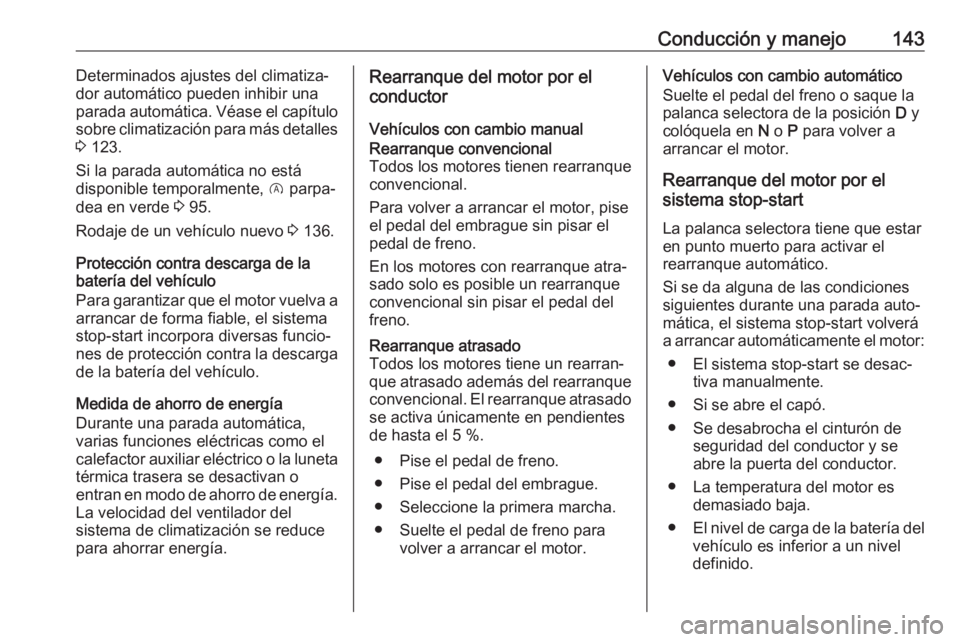 OPEL CROSSLAND X 2017.75 Manual de Instrucciones (in Spanish) Conducción y manejo143Determinados ajustes del climatiza‐
dor automático pueden inhibir una
parada automática. Véase el capítulo
sobre climatización para más detalles 3 123.
Si la parada aut OPEL CROSSLAND X 2017.75 Manual de Instrucciones (in Spanish) Conducción y manejo143Determinados ajustes del climatiza‐
dor automático pueden inhibir una
parada automática. Véase el capítulo
sobre climatización para más detalles 3 123.
Si la parada aut