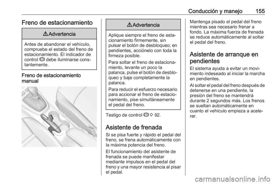 OPEL CROSSLAND X 2017.75 Manual de Instrucciones (in Spanish) Conducción y manejo155Freno de estacionamiento9Advertencia
Antes de abandonar el vehículo,
compruebe el estado del freno de
estacionamiento. El indicador de
control R debe iluminarse cons‐
tantem OPEL CROSSLAND X 2017.75 Manual de Instrucciones (in Spanish) Conducción y manejo155Freno de estacionamiento9Advertencia
Antes de abandonar el vehículo,
compruebe el estado del freno de
estacionamiento. El indicador de
control R debe iluminarse cons‐
tantem