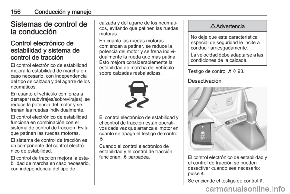 OPEL CROSSLAND X 2017.75 Manual de Instrucciones (in Spanish) 156Conducción y manejoSistemas de control de
la conducción
Control electrónico de estabilidad y sistema decontrol de tracción
El control electrónico de estabilidad
mejora la estabilidad de marcha OPEL CROSSLAND X 2017.75 Manual de Instrucciones (in Spanish) 156Conducción y manejoSistemas de control de
la conducción
Control electrónico de estabilidad y sistema decontrol de tracción
El control electrónico de estabilidad
mejora la estabilidad de marcha
