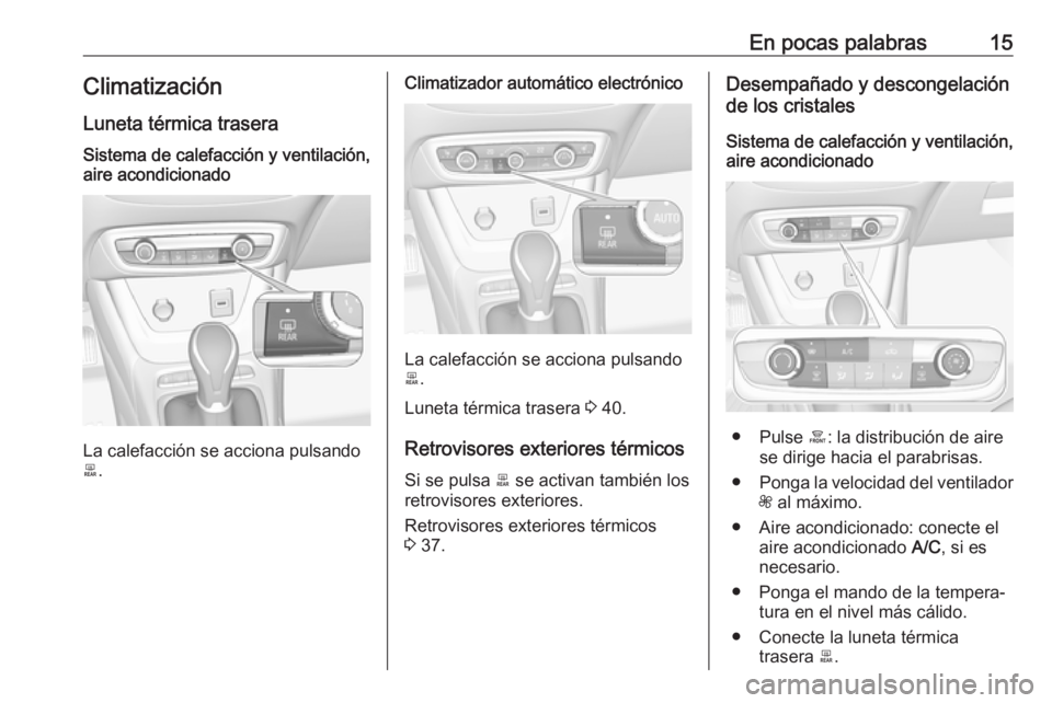 OPEL CROSSLAND X 2017.75 Manual de Instrucciones (in Spanish) En pocas palabras15Climatización
Luneta térmica traseraSistema de calefacción y ventilación,
aire acondicionado
La calefacción se acciona pulsando
b .
Climatizador automático electrónico
La cal OPEL CROSSLAND X 2017.75 Manual de Instrucciones (in Spanish) En pocas palabras15Climatización
Luneta térmica traseraSistema de calefacción y ventilación,
aire acondicionado
La calefacción se acciona pulsando
b .
Climatizador automático electrónico
La cal