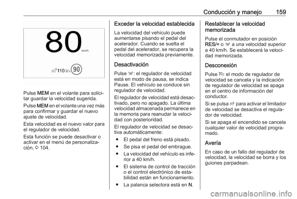 OPEL CROSSLAND X 2017.75 Manual de Instrucciones (in Spanish) Conducción y manejo159
Pulse MEM en el volante para solici‐
tar guardar la velocidad sugerida.
Pulse MEM en el volante una vez más
para confirmar y guardar el nuevo
ajuste de velocidad.
Esta velo OPEL CROSSLAND X 2017.75 Manual de Instrucciones (in Spanish) Conducción y manejo159
Pulse MEM en el volante para solici‐
tar guardar la velocidad sugerida.
Pulse MEM en el volante una vez más
para confirmar y guardar el nuevo
ajuste de velocidad.
Esta velo