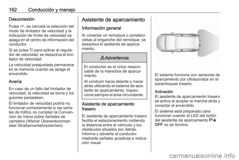 OPEL CROSSLAND X 2017.75 Manual de Instrucciones (in Spanish) 162Conducción y manejoDesconexiónPulse ß, se cancela la selección del
modo de limitador de velocidad y la indicación de límite de velocidad se
apaga en el centro de información del conductor.
OPEL CROSSLAND X 2017.75 Manual de Instrucciones (in Spanish) 162Conducción y manejoDesconexiónPulse ß, se cancela la selección del
modo de limitador de velocidad y la indicación de límite de velocidad se
apaga en el centro de información del conductor.