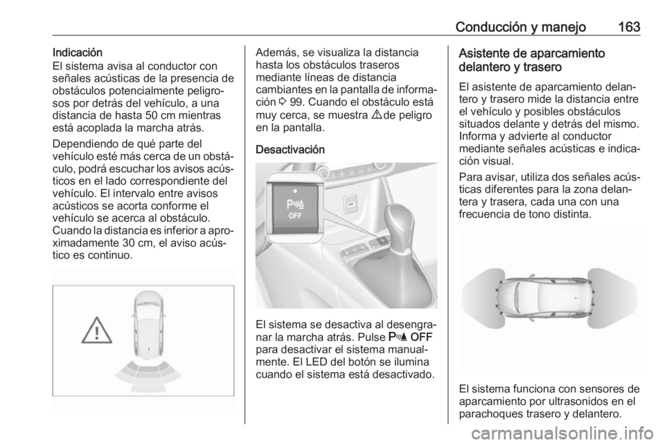 OPEL CROSSLAND X 2017.75 Manual de Instrucciones (in Spanish) Conducción y manejo163Indicación
El sistema avisa al conductor con
señales acústicas de la presencia de
obstáculos potencialmente peligro‐ sos por detrás del vehículo, a unadistancia de hasta OPEL CROSSLAND X 2017.75 Manual de Instrucciones (in Spanish) Conducción y manejo163Indicación
El sistema avisa al conductor con
señales acústicas de la presencia de
obstáculos potencialmente peligro‐ sos por detrás del vehículo, a unadistancia de hasta