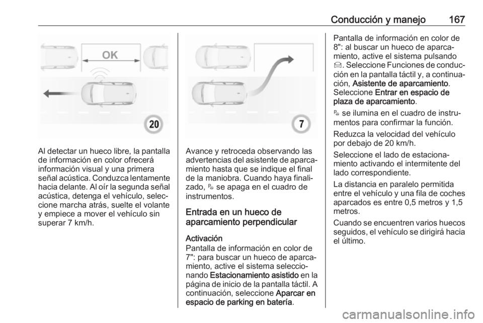 OPEL CROSSLAND X 2017.75 Manual de Instrucciones (in Spanish) Conducción y manejo167
Al detectar un hueco libre, la pantalla
de información en color ofrecerá
información visual y una primera
señal acústica. Conduzca lentamente
hacia delante. Al oír la seg OPEL CROSSLAND X 2017.75 Manual de Instrucciones (in Spanish) Conducción y manejo167
Al detectar un hueco libre, la pantalla
de información en color ofrecerá
información visual y una primera
señal acústica. Conduzca lentamente
hacia delante. Al oír la seg