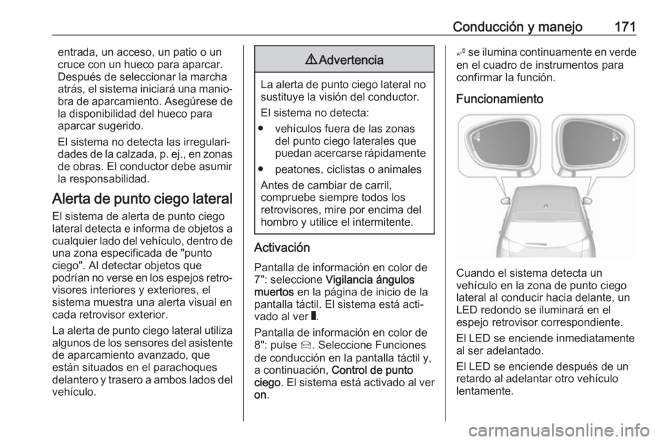 OPEL CROSSLAND X 2017.75 Manual de Instrucciones (in Spanish) Conducción y manejo171entrada, un acceso, un patio o un
cruce con un hueco para aparcar.
Después de seleccionar la marcha
atrás, el sistema iniciará una manio‐
bra de aparcamiento. Asegúrese de OPEL CROSSLAND X 2017.75 Manual de Instrucciones (in Spanish) Conducción y manejo171entrada, un acceso, un patio o un
cruce con un hueco para aparcar.
Después de seleccionar la marcha
atrás, el sistema iniciará una manio‐
bra de aparcamiento. Asegúrese de