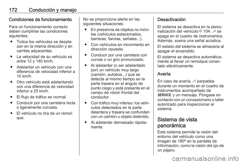 OPEL CROSSLAND X 2017.75 Manual de Instrucciones (in Spanish) 172Conducción y manejoCondiciones de funcionamientoPara un funcionamiento correcto
deben cumplirse las condiciones
siguientes:
● Todos los vehículos se despla‐ zan en la misma dirección y en
ca OPEL CROSSLAND X 2017.75 Manual de Instrucciones (in Spanish) 172Conducción y manejoCondiciones de funcionamientoPara un funcionamiento correcto
deben cumplirse las condiciones
siguientes:
● Todos los vehículos se despla‐ zan en la misma dirección y en
ca