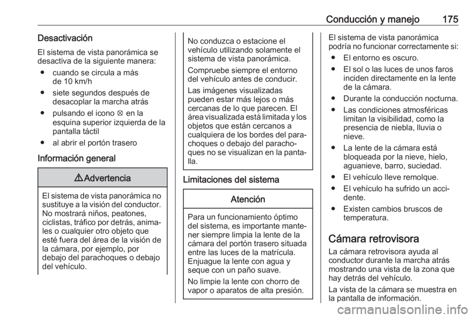 OPEL CROSSLAND X 2017.75 Manual de Instrucciones (in Spanish) Conducción y manejo175DesactivaciónEl sistema de vista panorámica se
desactiva de la siguiente manera:
● cuando se circula a más de 10 km/h
● siete segundos después de desacoplar la marcha at OPEL CROSSLAND X 2017.75 Manual de Instrucciones (in Spanish) Conducción y manejo175DesactivaciónEl sistema de vista panorámica se
desactiva de la siguiente manera:
● cuando se circula a más de 10 km/h
● siete segundos después de desacoplar la marcha at