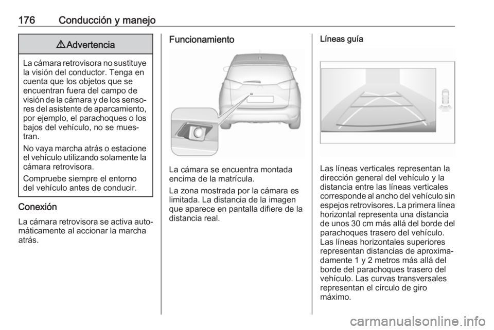OPEL CROSSLAND X 2017.75 Manual de Instrucciones (in Spanish) 176Conducción y manejo9Advertencia
La cámara retrovisora no sustituye
la visión del conductor. Tenga en
cuenta que los objetos que se
encuentran fuera del campo de
visión de la cámara y de los se OPEL CROSSLAND X 2017.75 Manual de Instrucciones (in Spanish) 176Conducción y manejo9Advertencia
La cámara retrovisora no sustituye
la visión del conductor. Tenga en
cuenta que los objetos que se
encuentran fuera del campo de
visión de la cámara y de los se