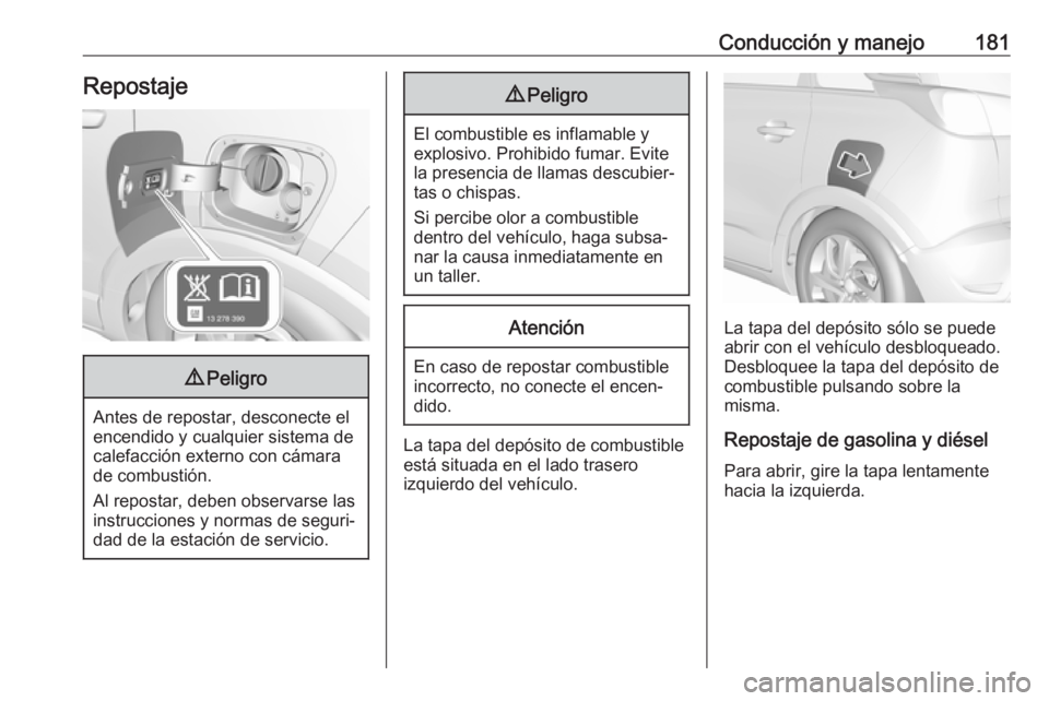 OPEL CROSSLAND X 2017.75 Manual de Instrucciones (in Spanish) Conducción y manejo181Repostaje9Peligro
Antes de repostar, desconecte el
encendido y cualquier sistema de
calefacción externo con cámara
de combustión.
Al repostar, deben observarse las instruccio OPEL CROSSLAND X 2017.75 Manual de Instrucciones (in Spanish) Conducción y manejo181Repostaje9Peligro
Antes de repostar, desconecte el
encendido y cualquier sistema de
calefacción externo con cámara
de combustión.
Al repostar, deben observarse las instruccio