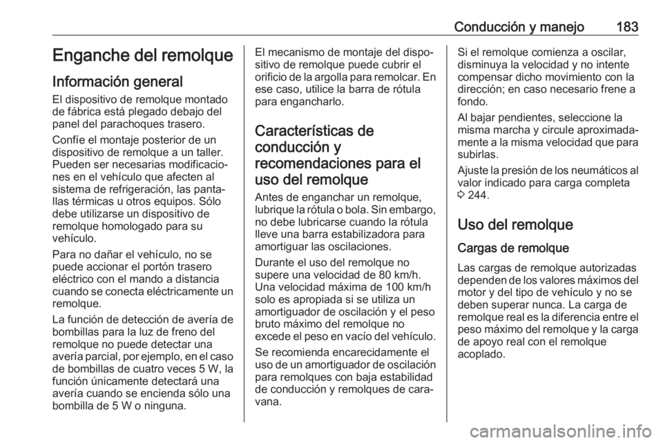 OPEL CROSSLAND X 2017.75 Manual de Instrucciones (in Spanish) Conducción y manejo183Enganche del remolque
Información general El dispositivo de remolque montado
de fábrica está plegado debajo del
panel del parachoques trasero.
Confíe el montaje posterior de OPEL CROSSLAND X 2017.75 Manual de Instrucciones (in Spanish) Conducción y manejo183Enganche del remolque
Información general El dispositivo de remolque montado
de fábrica está plegado debajo del
panel del parachoques trasero.
Confíe el montaje posterior de
