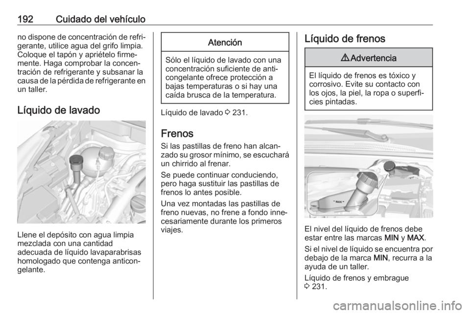 OPEL CROSSLAND X 2017.75 Manual de Instrucciones (in Spanish) 192Cuidado del vehículono dispone de concentración de refri‐
gerante, utilice agua del grifo limpia.
Coloque el tapón y apriételo firme‐
mente. Haga comprobar la concen‐
tración de refriger OPEL CROSSLAND X 2017.75 Manual de Instrucciones (in Spanish) 192Cuidado del vehículono dispone de concentración de refri‐
gerante, utilice agua del grifo limpia.
Coloque el tapón y apriételo firme‐
mente. Haga comprobar la concen‐
tración de refriger