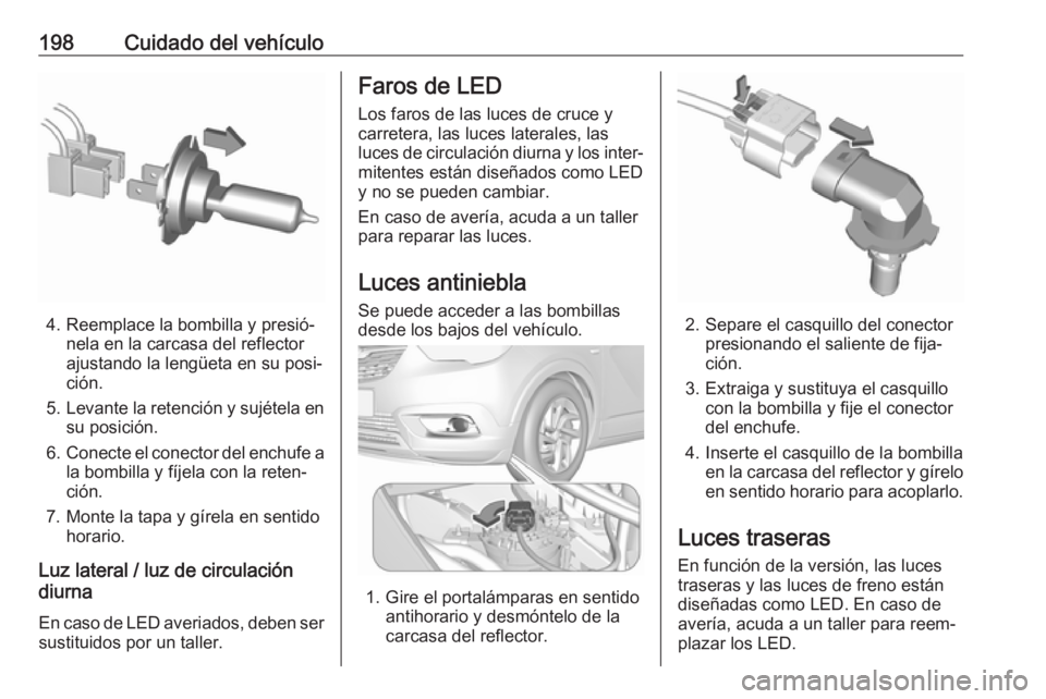 OPEL CROSSLAND X 2017.75 Manual de Instrucciones (in Spanish) 198Cuidado del vehículo
4. Reemplace la bombilla y presió‐nela en la carcasa del reflector
ajustando la lengüeta en su posi‐
ción.
5. Levante la retención y sujétela en
su posición.
6. Cone OPEL CROSSLAND X 2017.75 Manual de Instrucciones (in Spanish) 198Cuidado del vehículo
4. Reemplace la bombilla y presió‐nela en la carcasa del reflector
ajustando la lengüeta en su posi‐
ción.
5. Levante la retención y sujétela en
su posición.
6. Cone