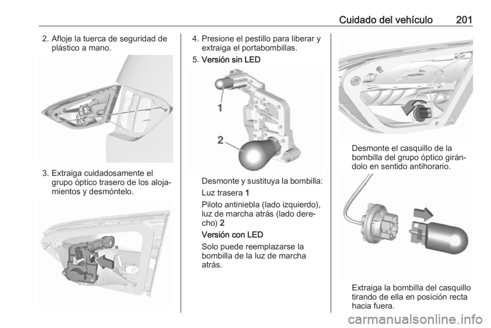 OPEL CROSSLAND X 2017.75 Manual de Instrucciones (in Spanish) Cuidado del vehículo2012. Afloje la tuerca de seguridad deplástico a mano.
3. Extraiga cuidadosamente elgrupo óptico trasero de los aloja‐
mientos y desmóntelo.
4. Presione el pestillo para libe OPEL CROSSLAND X 2017.75 Manual de Instrucciones (in Spanish) Cuidado del vehículo2012. Afloje la tuerca de seguridad deplástico a mano.
3. Extraiga cuidadosamente elgrupo óptico trasero de los aloja‐
mientos y desmóntelo.
4. Presione el pestillo para libe