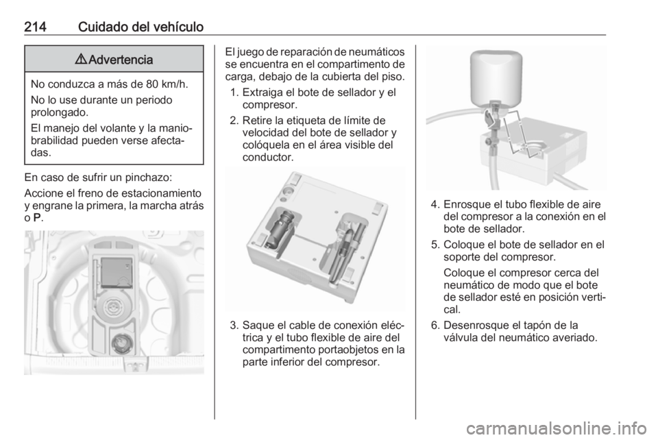 OPEL CROSSLAND X 2017.75 Manual de Instrucciones (in Spanish) 214Cuidado del vehículo9Advertencia
No conduzca a más de 80 km/h.
No lo use durante un periodo
prolongado.
El manejo del volante y la manio‐
brabilidad pueden verse afecta‐
das.
En caso de sufri OPEL CROSSLAND X 2017.75 Manual de Instrucciones (in Spanish) 214Cuidado del vehículo9Advertencia
No conduzca a más de 80 km/h.
No lo use durante un periodo
prolongado.
El manejo del volante y la manio‐
brabilidad pueden verse afecta‐
das.
En caso de sufri