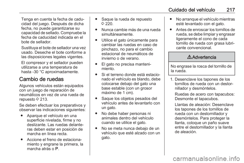 OPEL CROSSLAND X 2017.75 Manual de Instrucciones (in Spanish) Cuidado del vehículo217Tenga en cuenta la fecha de cadu‐
cidad del juego. Después de dicha
fecha, no puede garantizarse su capacidad de sellado. Compruebe la fecha de caducidad indicada en el
bote OPEL CROSSLAND X 2017.75 Manual de Instrucciones (in Spanish) Cuidado del vehículo217Tenga en cuenta la fecha de cadu‐
cidad del juego. Después de dicha
fecha, no puede garantizarse su capacidad de sellado. Compruebe la fecha de caducidad indicada en el
bote